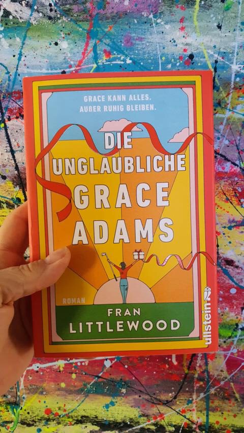 [Rezension] Roman *** Littlewood: Die unglaubliche Grace Adams – Grace kann alles. Außer ruhig bleiben. *** Ich konnte beim Lesen leider nicht immer ruhig bleiben!